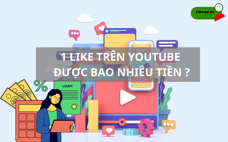 1 like trên YouTube được bao nhiêu tiền